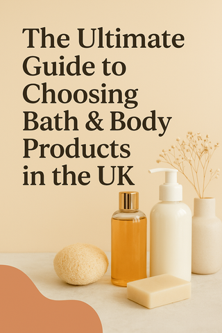 The Ultimate Guide to Choosing Bath & Body Products in the UK